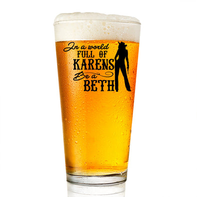 In A World Full Of Karens Be A Beth Pint Glass