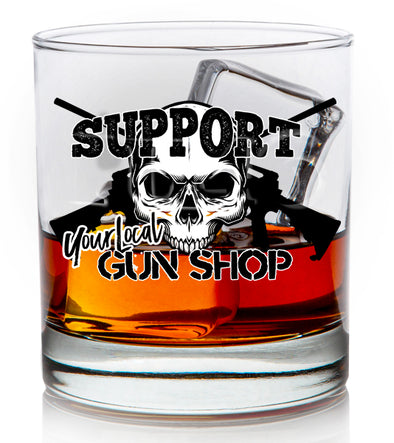 Support Your Local Gun Shop Whiskey Glass