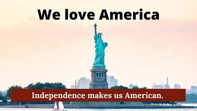 Independence Makes Us American