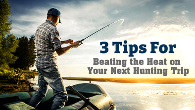 Keep It Cool: 3 Tried and True Tips for Beating the Heat on Your Next Fishing Trip