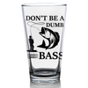 Don't Be a Dumb Bass Glassware