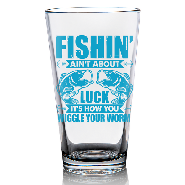 Fishin' ain't About Luck Glassware