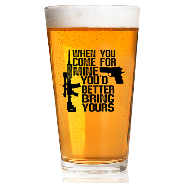 When You Come for Mine You'd Better Bring Yours Pint Glass