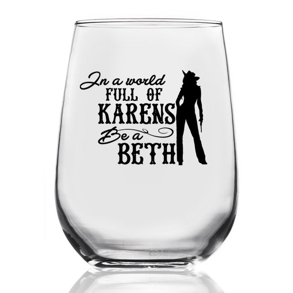 In A World Full Of Karens Be A Beth Wine Glass