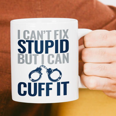 I Can't Fix Stupid but I Can Cuff It Coffee Mug