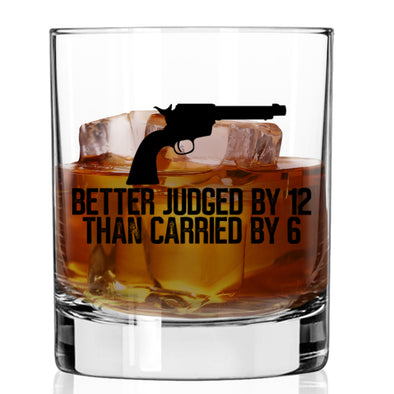 Better Judged by 12 Than Carried By 6 Whiskey Glass