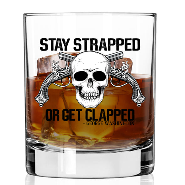 Stay Strapped or Get Clapped Whiskey Glass