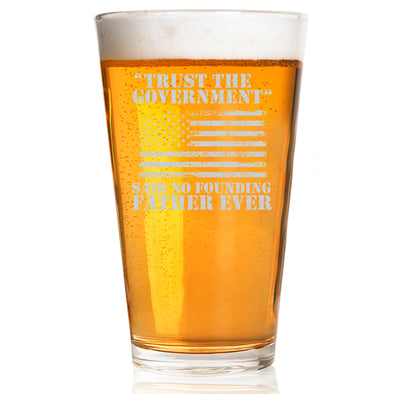 Trust the Government Said No Founding Father Pint Glass