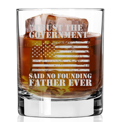 Trust the Government Said No Founding Father Whiskey Glass