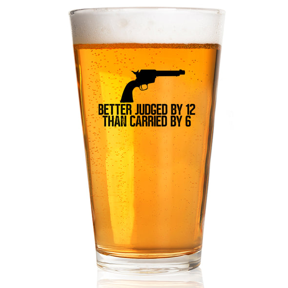 Better Judged by 12 Than Carried By 6 Pint Glass