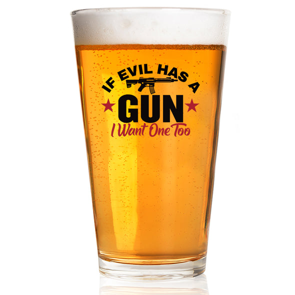 If Evil Has a Gun I Want One Too Pint Glass