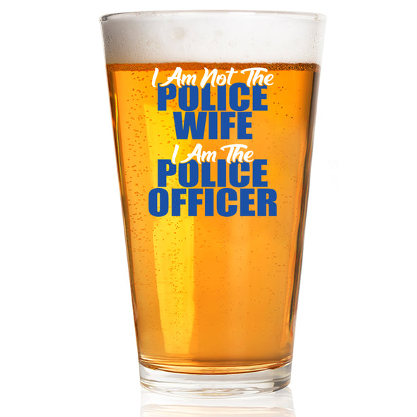 I Am not the Police Wife I Am the Police Officer Pint Glass