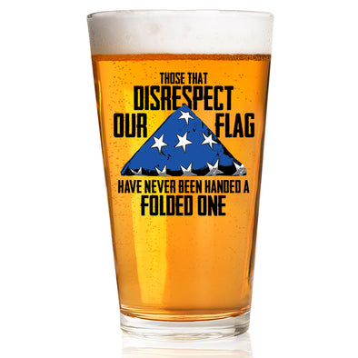 Those that Disrespect our Flag Have Never Been Handed a Folded One Pint Glass