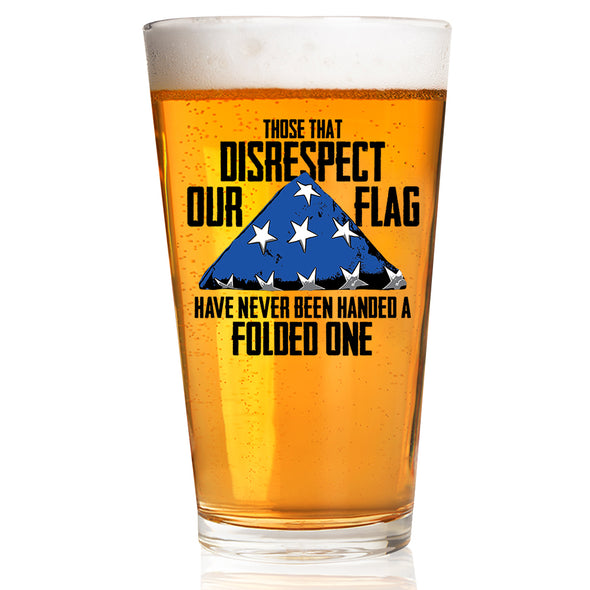 Those that Disrespect our Flag Have Never Been Handed a Folded One Pint Glass