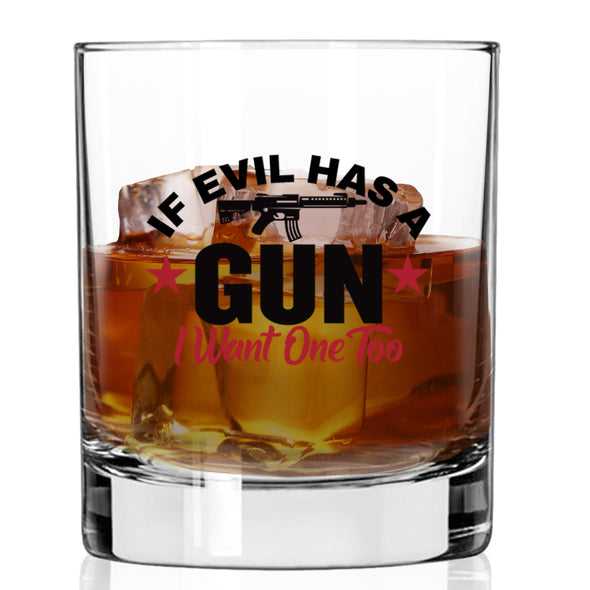 If Evil Has a Gun I Want One Too Whiskey Glass