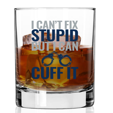 I Can't Fix Stupid But I Can Cuff It Whiskey Glass