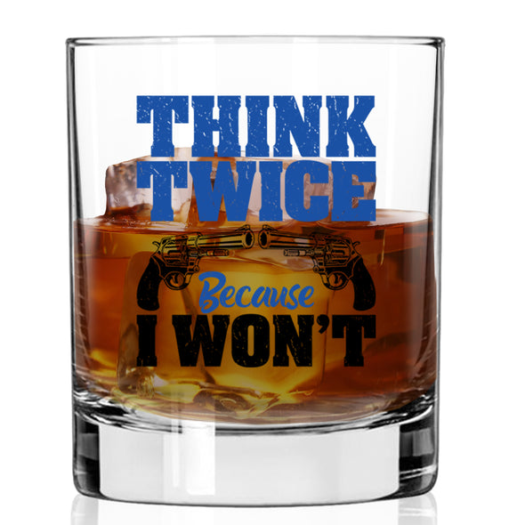 Think Twice Because I Won't Whiskey Glass